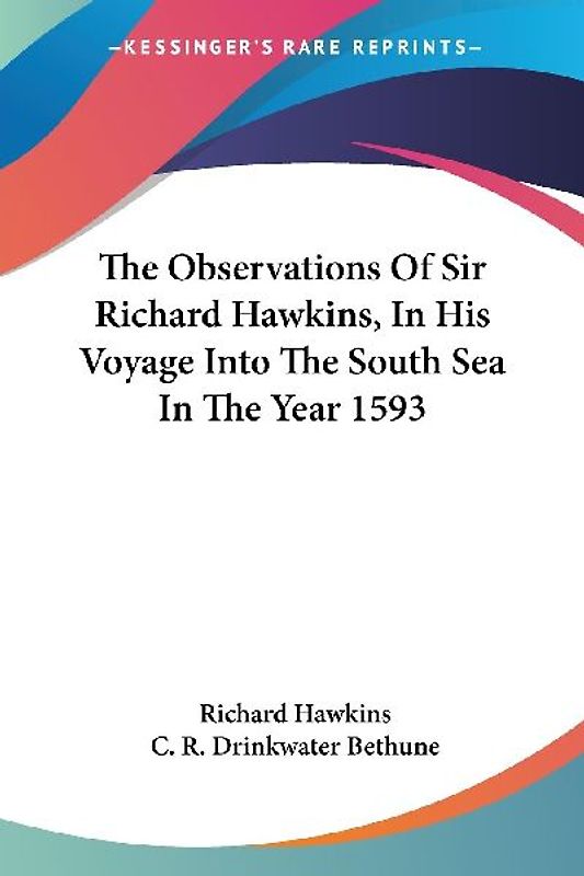 The Observations Of Sir Richard Hawkins, In His Voyage Into The South Sea In The Year 1593