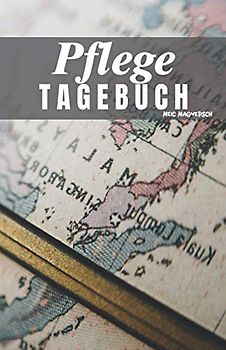 Pflegetagebuch: Das Pflegetagebuch zum ausfüllen und Dokumentieren für die Pflegeplanung, Pflegestufen und Pflegegrad Ideal fpr den Nachweis über die Pflegebedüftigkeit und Pflegedokumentation