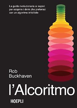 L' alcoritmo. La guida rivoluzionaria ai sapori per scoprire i drink che preferisci con un algoritmo infallibile