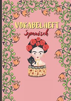 Vokabelheft Spanisch A4: 2 Spalten | mit niedlichem Frida Motiv | 100 Seiten | XXL | Soft Cover | Spanisch lernen für Anfänger leicht gemacht
