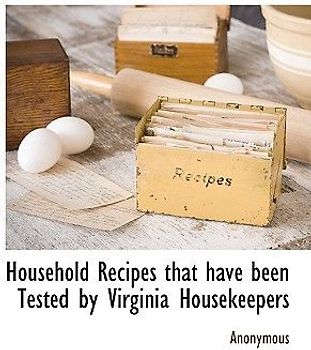 Household Recipes That Have Been Tested by Virginia Housekeepers