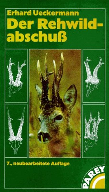 Der Rehwildabschuss. Eine Anleitung zur Planung und Durchführung sowie für das richtige Ansprechen