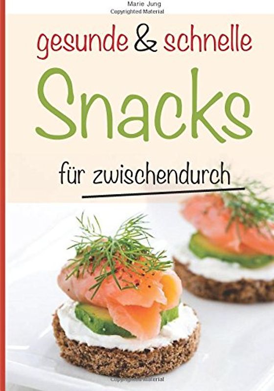 gesunde und schnelle Snacks für zwischendurch: Rezepte fürs Büro, unterwegs und zu Hause - Jung, Marie
