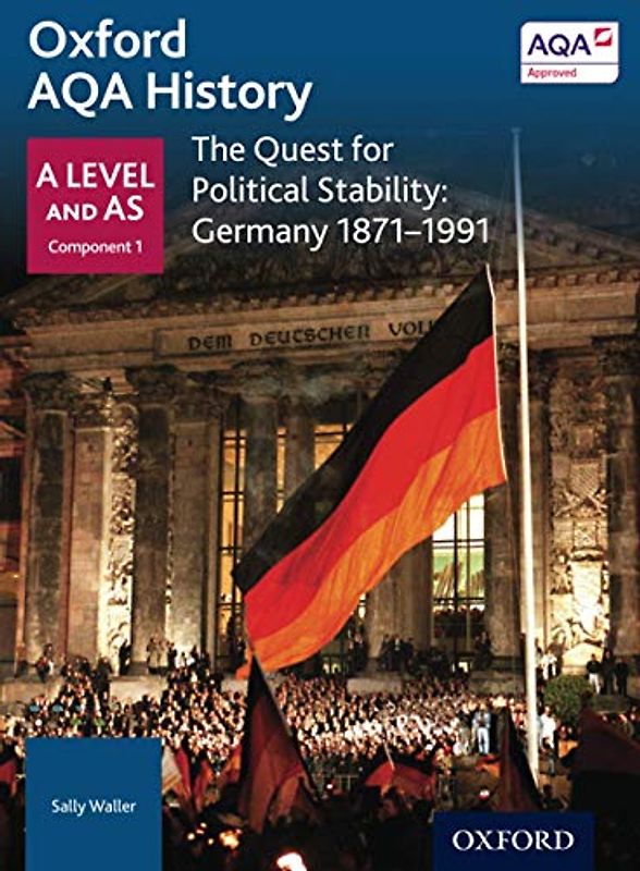 Oxford Aqa History: The Quest for Political Stability: Germany 1871-1991 (Oxford AQA History for A Level)