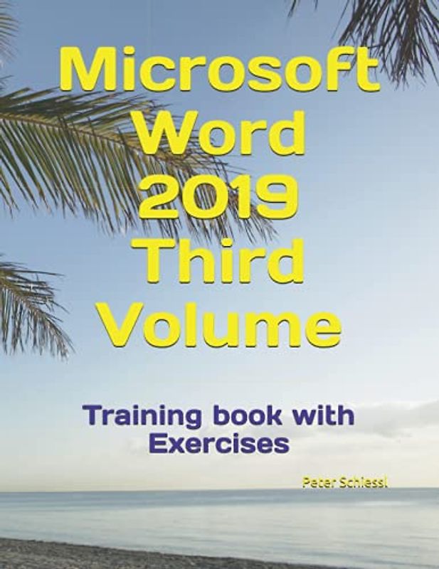 Microsoft Word 2019 Third Volume - Training book with Exercises (Microsoft Word 2019 - Training books with Exercises in three Volumes: Beginners, Advanced, Professional, Band 3)