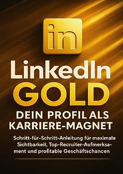 LinkedIn Gold: Dein Profil als Karriere-Magnet
