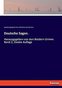 Deutsche Sagen.: Herausgegeben von den Brüdern Grimm. Band 2, Zweite Auflage