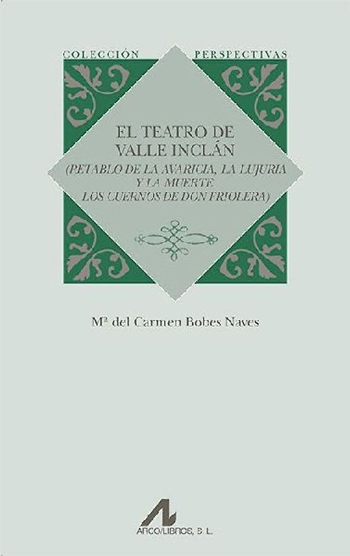 El teatro de Valle Inclán : (Retablo de la avaricia, la lujuria y la muerte ; Los cuernos de don Friolera)
