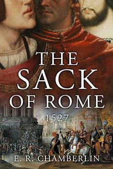 The Sack of Rome (The Mad, Bad and Ugly of Italian History)