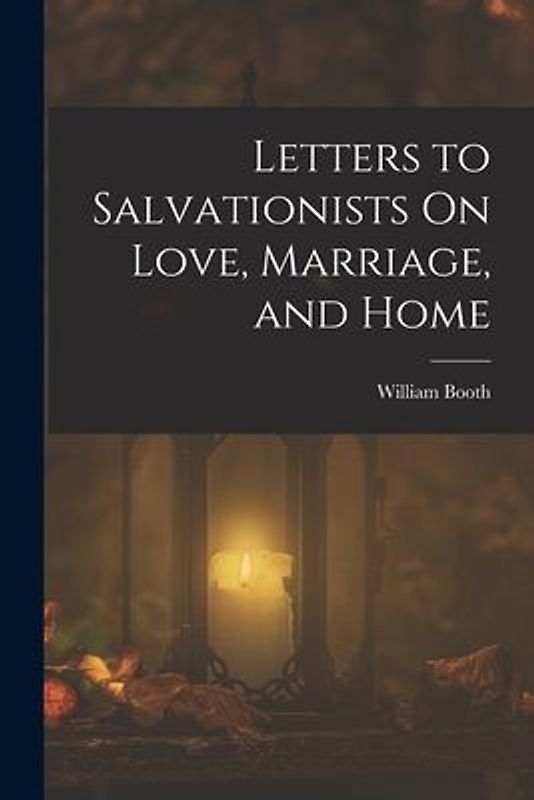 Letters to Salvationists On Love, Marriage, and Home