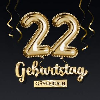 22 Geburtstag Gästebuch: Deko zum 22.Geburtstag - Geschenk für Mann oder Frau - 22 Jahre - Edel Gold Edition - Buch für Glückwünsche und Fotos der Gäste