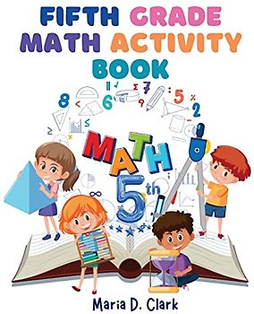 Fifth Grade Math Activity Book: Fractions, Decimals, Algebra Prep, Geometry, Graphing, for Classroom or Homes