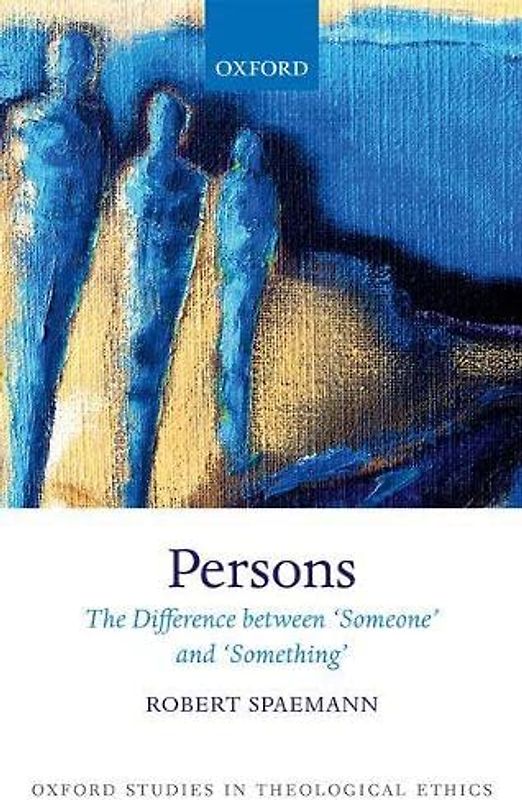 Persons: The Difference between `Someone' and `Something' (Oxford Studies in Theological Ethics)