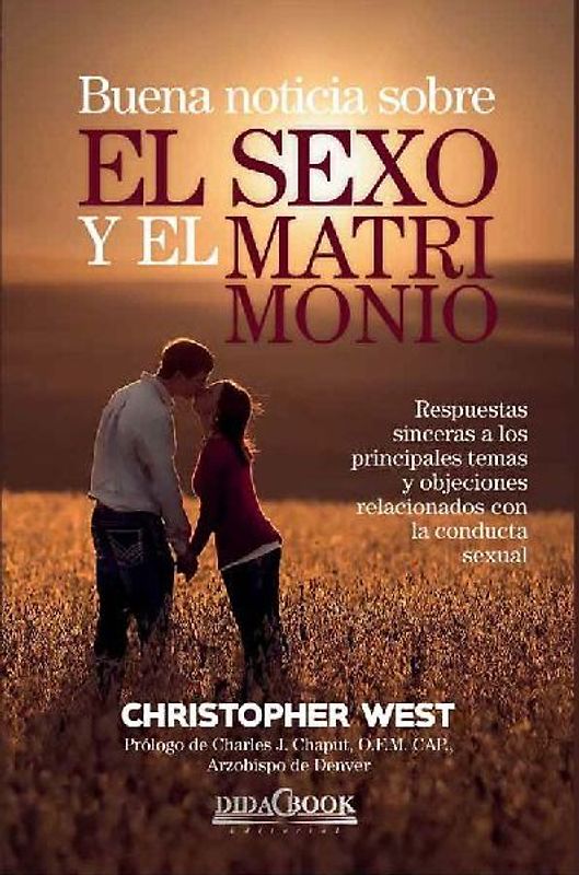 Buena noticia sobre el sexo y el matrimonio : profundas y revolucionarias ideas de San Juan Pablo II en su "Teología del cuerpo"