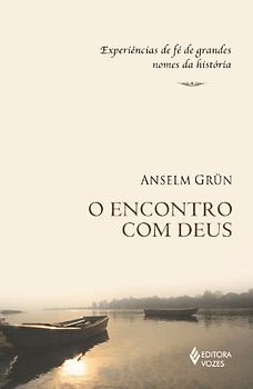 O Encontro Com Deus. Experiências De Fe De Grandes Nomes Da Historia (Em Portuguese do Brasil)
