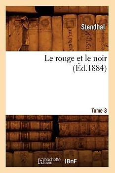 Le Rouge Et Le Noir. Tome 3 (Éd.1884)