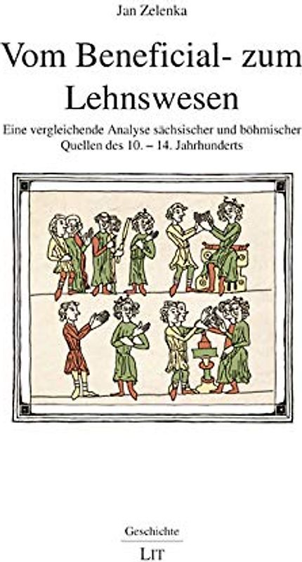 Vom Beneficial- zum Lehnswesen: Eine vergleichende Analyse sächsischer und böhmischer Quellen des 10. - 14. Jahrhunderts