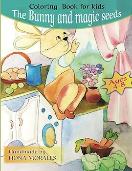 The Bunny and Magic seeds colouring books for kids ages 4-8: 30 awesome handmade design to-color activity with animal story