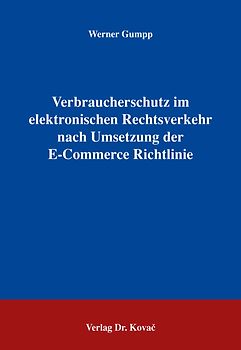 Verbraucherschutz im elektronischen Rechtsverkehr nach Umsetzung der E-Commerce Richtlinie