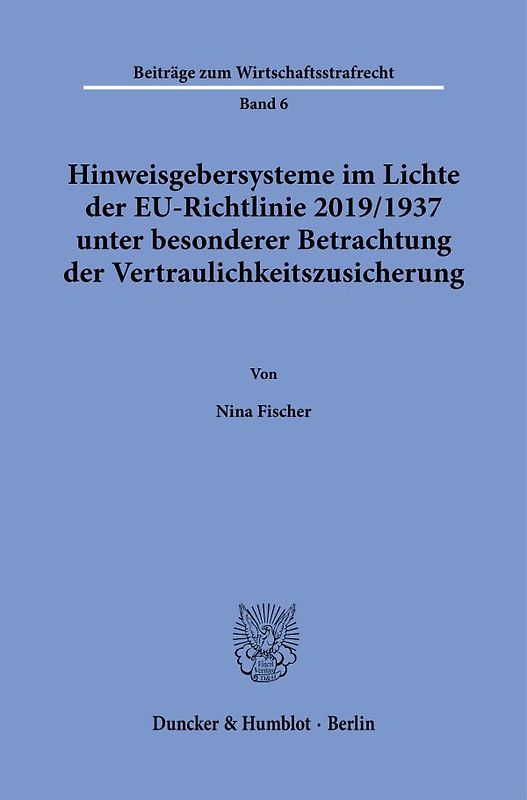 Hinweisgebersysteme im Lichte der EU-Richtlinie 2019-1937 unter besonderer Betrachtung der Vertraulichkeitszusicherung.