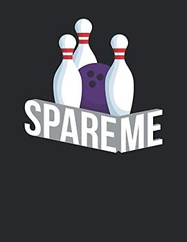 Bowling Scorebuch: Trainingstagebuch für dein Bowlingtraining und deine Bowlingspiele ♦ Führe Protokoll, notiere jeden Strike, Spare und deine ... ausfüllen ♦ A4+ Format ♦ Motiv: Spare me 6