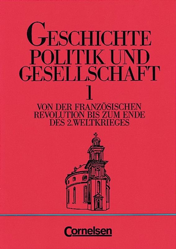 Geschichte - Politik und Gesellschaft / Band 1 - Von der Französischen Revolution bis zum Ende des Zweiten Weltkriegs