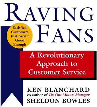 Raving Fans: A Revolutionary Approach to Customer Service - Kenneth Blanchard