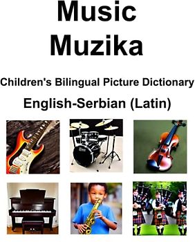 English-Serbian (Latin) Music / Muzika Children’s Bilingual Picture Dictionary