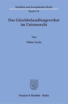 Das Gleichbehandlungsverbot im Unionsrecht. Herleitung eines dogmatischen Modells des Verbots der Gleichbehandlung nicht vergleichbarer Sachverhalte