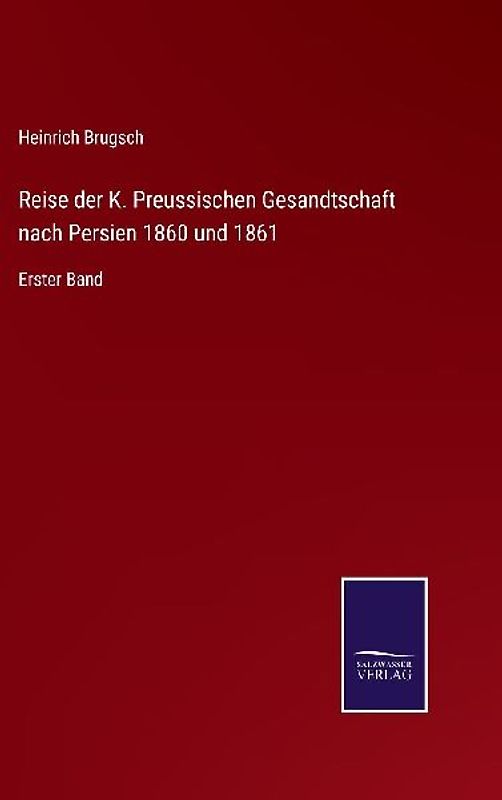 Reise der K. Preussischen Gesandtschaft nach Persien 1860 und 1861