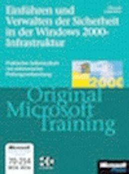 Einführen und Verwalten der Sicherheit in einer Windows 2000-Infrastruktur - Original Microsoft Training: MCSE/MCSA Examen 70-214. Praktisches Selbststudium