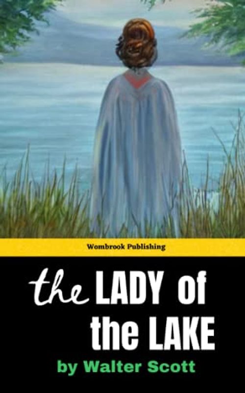 The Lady of the Lake: An Epic Poem of Love, War, and Adventure in the Scottish Highlands (Annotated)