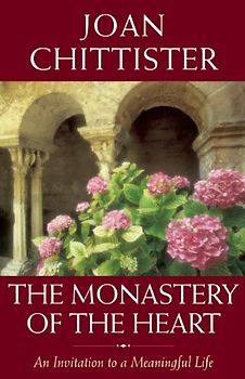 The Monastery of the Heart: An Invitation to a Meaningful Life - Chittister, Joan, Osb