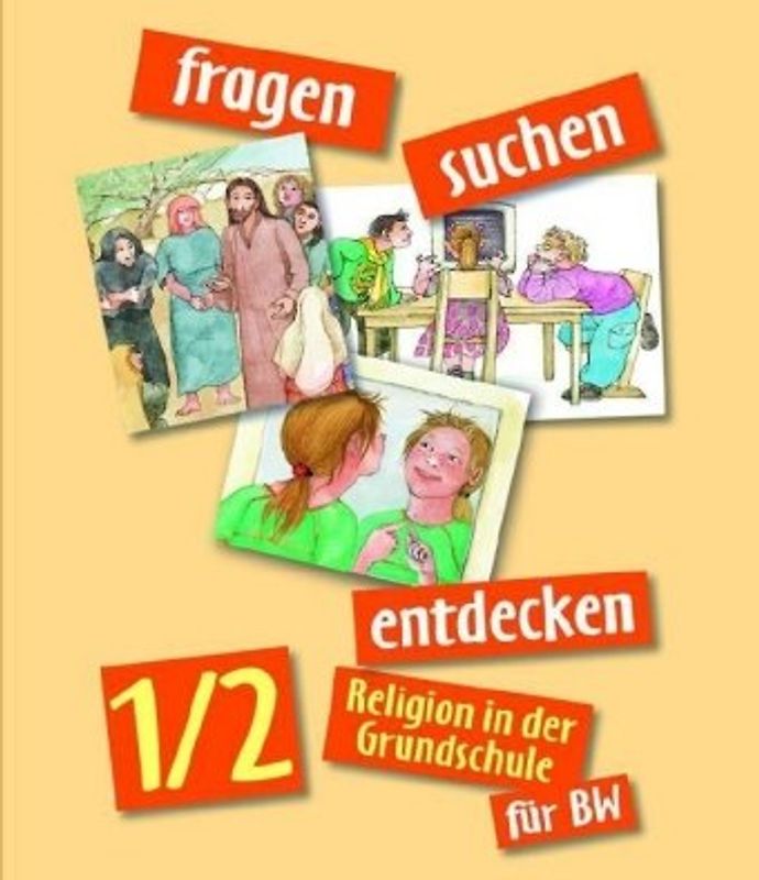 fragen - suchen - entdecken. Religion in der Grundschule / Fragen suchen entdecken 1/2 -  Religion in der Grundschule für Baden-Württemberg