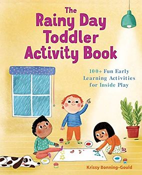 The Rainy Day Toddler Activity Book: 100+ Fun Early Learning Activities for Inside Play (Toddler Activity Books)