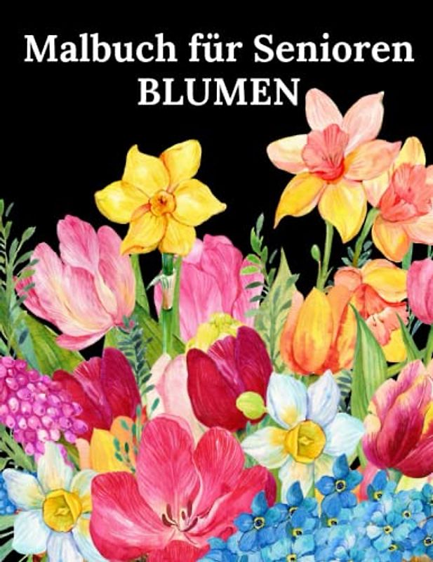 Blumen Malbuch für Senioren: 50 Einfache Designs Ausmalbuch für Erwachsene