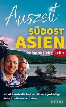 Auszeit Südostasien - Mit 42 Euro in die Freiheit: Unsere großartige Reise ins Abenteuer Leben | Reisebericht Teil 1