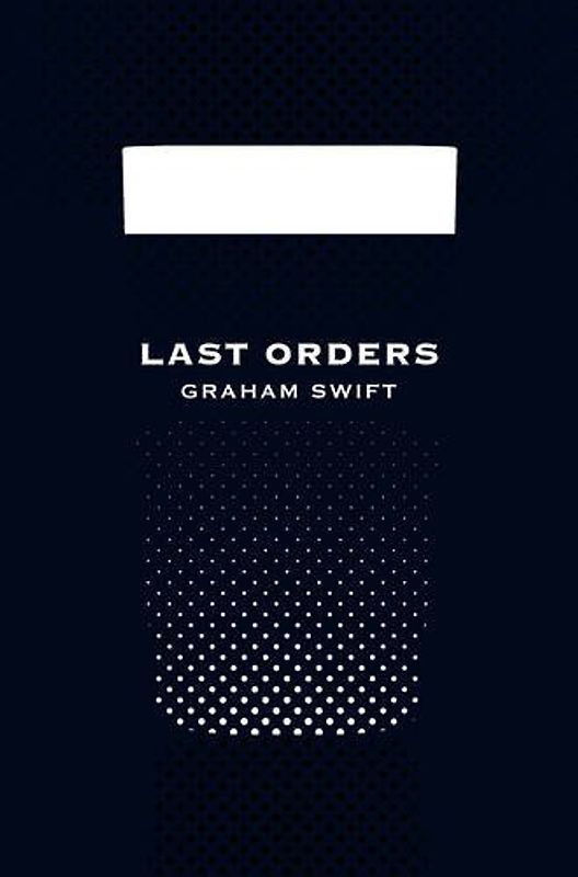 Last Orders. 40th Birthday Edition (Picador 40th Anniversary Editn) - Graham Swift