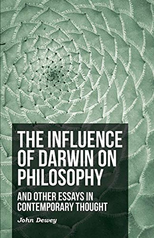 The Influence Of Darwin On Philosophy - And Other Essays In Contemporary Thought