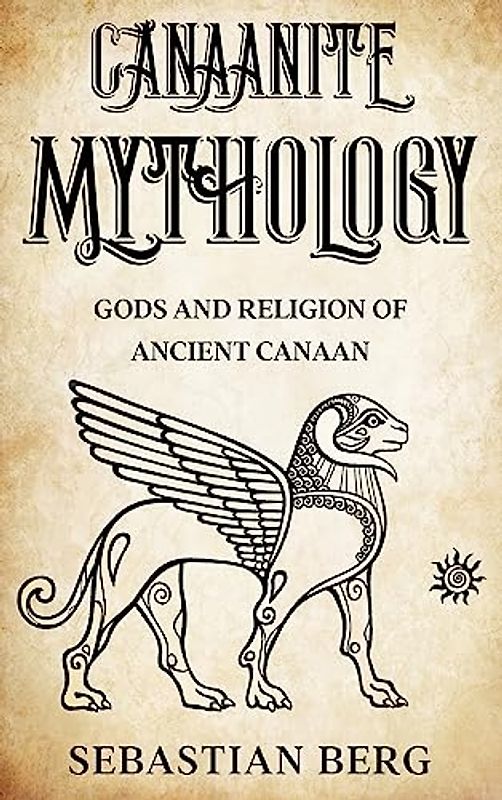 Canaanite Mythology: Gods and Religion of Ancient Canaan