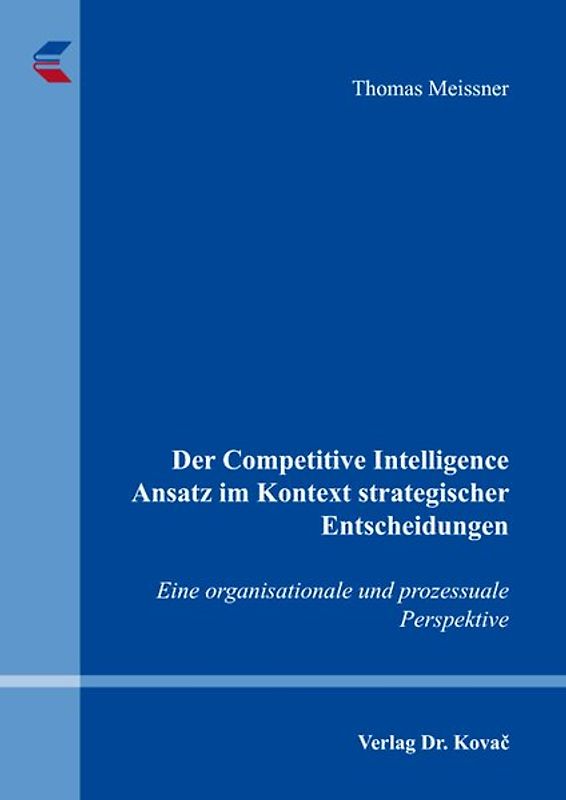 Der Competitive Intelligence Ansatz im Kontext strategischer Entscheidungen