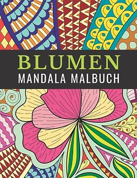 Blumen Mandala Malbuch für Erwachsene, Jugendliche und Kinder mit Malerfahrung: Ausmalbuch zur Förderung der Kreativität, Konzentration und Entspannung durch kreatives Malen