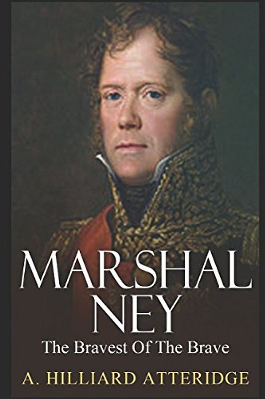 Marshal Ney: The Bravest of the Brave