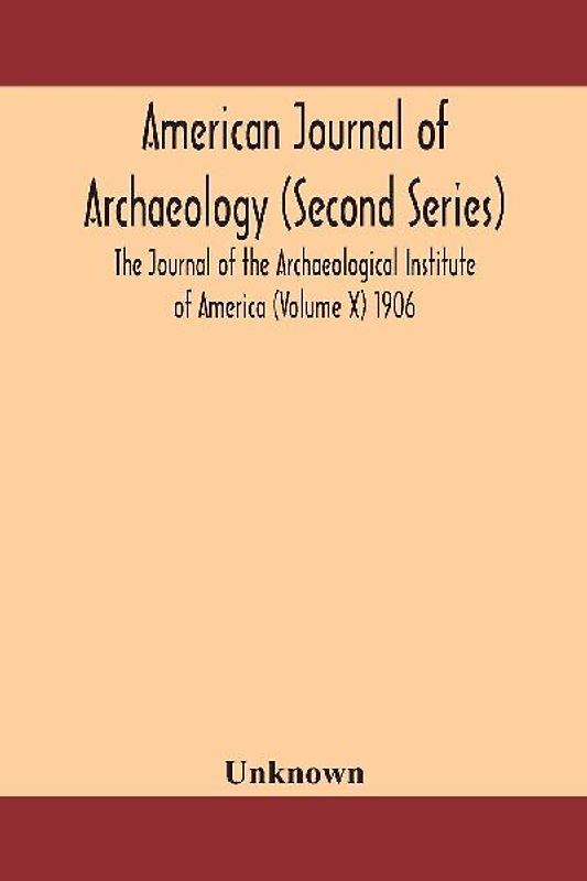 American journal of archaeology (Second Series) The Journal of the Archaeological Institute of America (Volume X) 1906