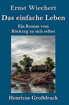 Das einfache Leben (Großdruck): Ein Roman vom Rückzug zu sich selbst