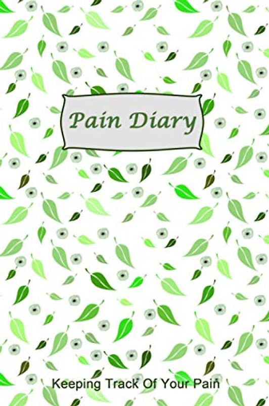 Pain Diary: Professional Detailed Log Book to Monitor Physical Pain - Tracking Pain Triggers, Symptoms and Pain Relief Options.