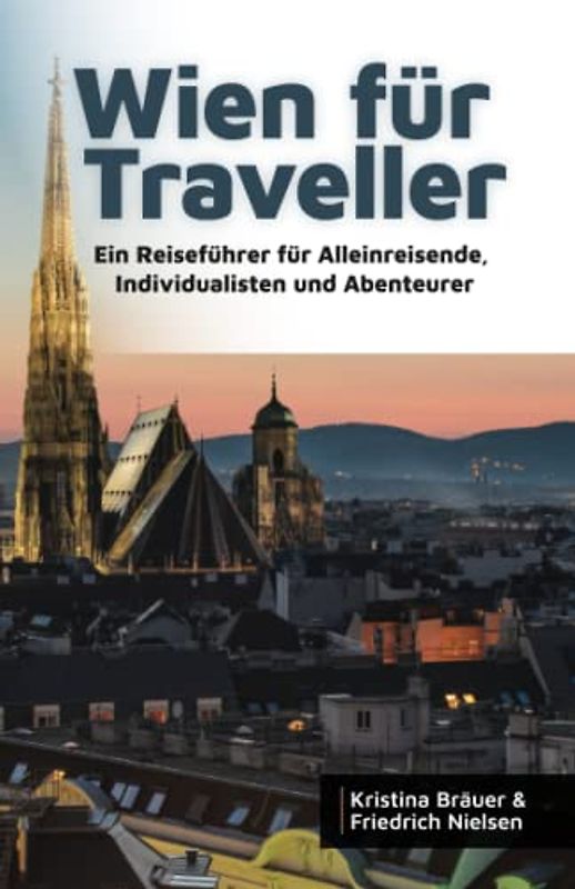 Wien für Traveller: Ein Reiseführer für Alleinreisende, Individualisten und Abenteurer