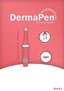 DermaPen - Microneedling Schulungsunterlagen: Schwerpunkt: Gesicht, Hals, Dekoltte, Lippen und Mundpartie mit Schritt für Schritt Anleitungen