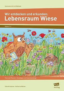 Wir entdecken und erkunden: Lebensraum Wiese. Tiere und Pflanzen - Grundlagen und Zusammenhänge (1. und 2. Klasse)