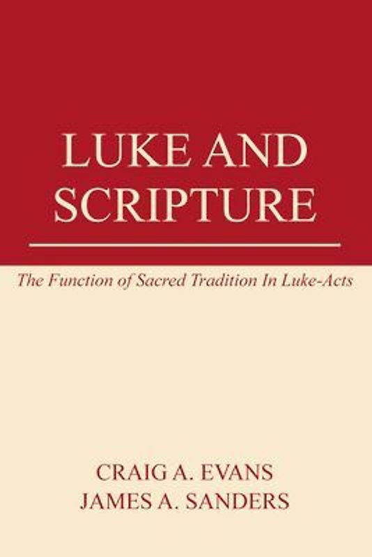 Luke and Scripture: The Function of Sacred Tradition in Luke-Acts